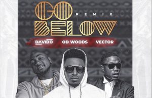 OD Woods – Go Below (Remix) Ft. Davido, Vector