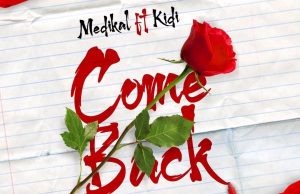 Medikal – Come Back Ft. KiDi