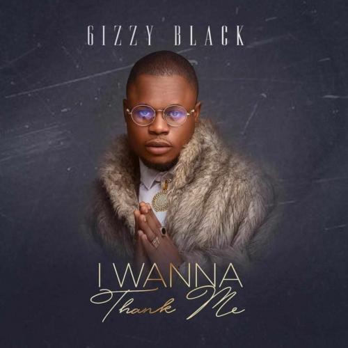 6izzy Black – Patience & Goodluck Ft. Erigga | I Wanna Thank Me EP