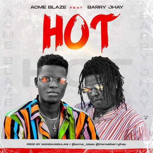 Acme Blaze – Hot Ft. Barry Jhay