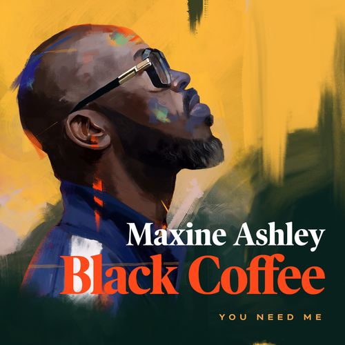 Black Coffee – You Need Me Ft. Sun-El Musician, Maxine Ashley