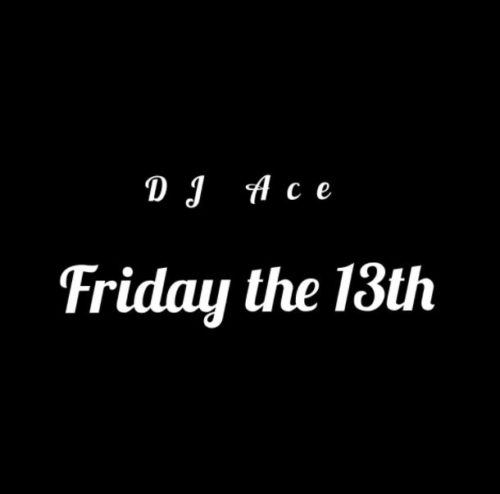 DJ Ace – Friday The 13th