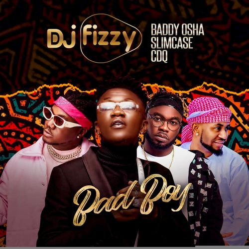 DJ Fizzy – Bad Boy Ft. CDQ, Baddy Oosha, Slimcase