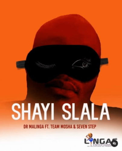 Dr Malinga – Shayi Slala Ft. Team Mosha, Seven Step