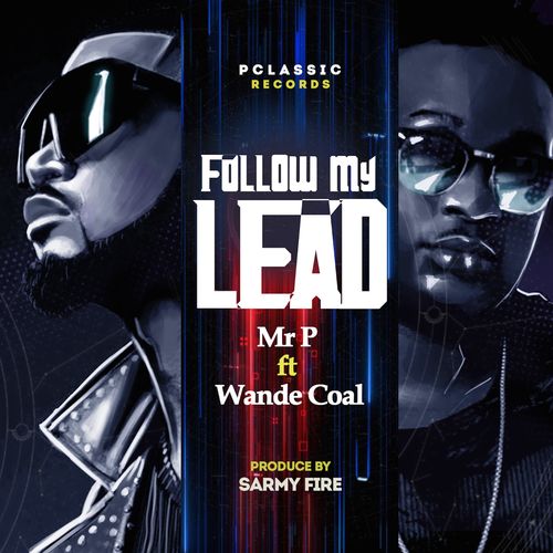 Mr P – Follow My Lead Ft. Wande Coal
