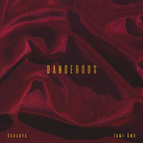 Ogranya – Dangerous Ft. Tomi Owo