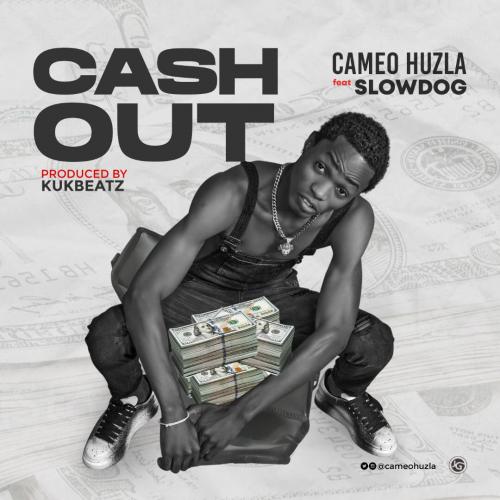 Cameo Huzla – Cash Out Ft. Slowdog