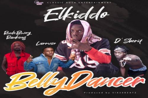 Elkiddo – Belly Dancer Ft. Larruso, RudeBwoy Ranking, D’Sherif