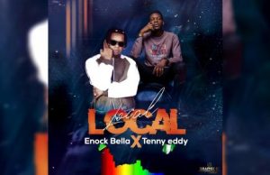 Enock Bella Ft. Tenny Eddy – Local Local