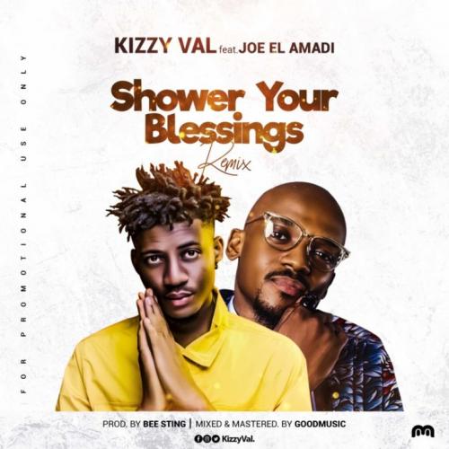 Kizzy Val – Shower Your Blessings (Remix) Ft. Joe EL Amadi
