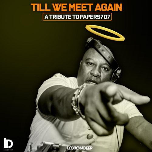 Loxion Deep – Till We Meet Again (A Tribute To DJ Papers707)