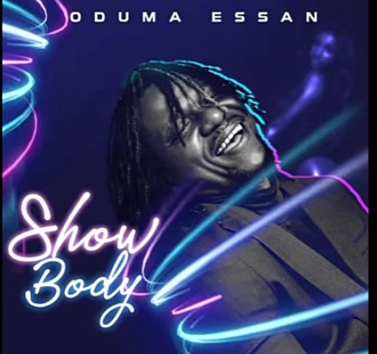 Oduma Essan – Show Body