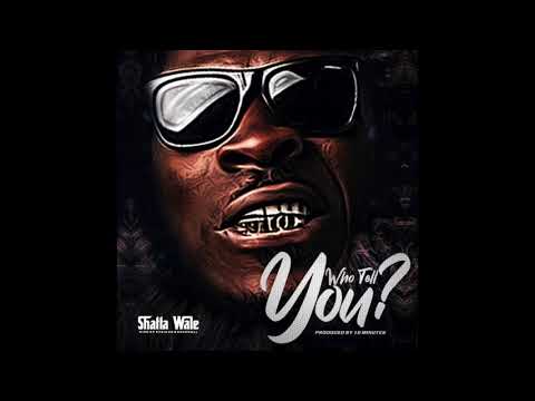 Shatta Wale – Who Tell You ?