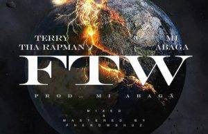 Terry Tha Rapman Ft. M.I Abaga – FTW (Fuck The World)