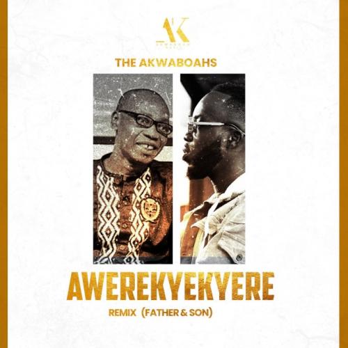 The Akwaboahs – Awerekyekyere (Remix) [Father & Son]