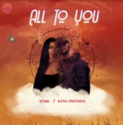 Töme – All To You Ft. King Promise