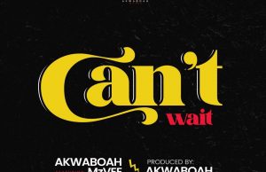 Akwaboah – Can’t Wait Ft. MzVee