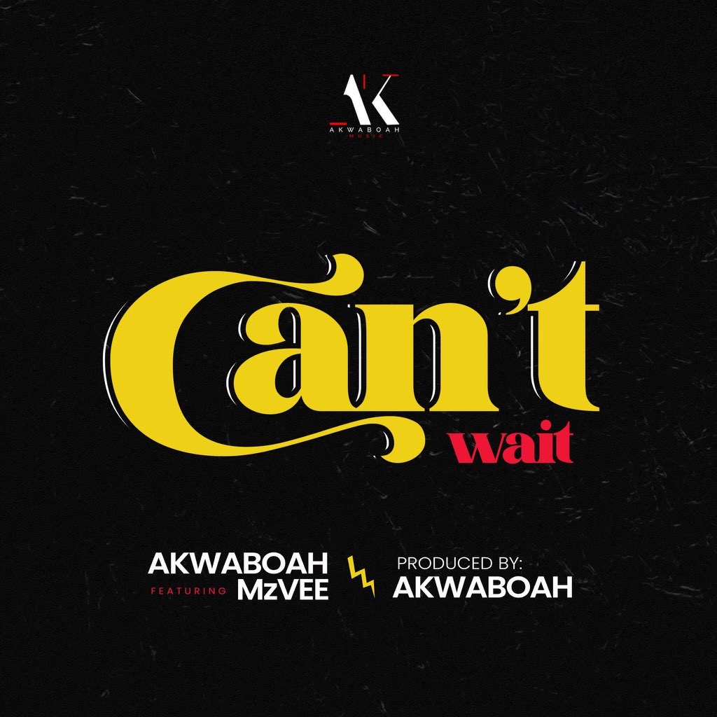 Akwaboah – Can’t Wait Ft. MzVee
