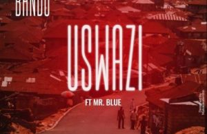 Bando – Uswazi Ft. Mr Blue
