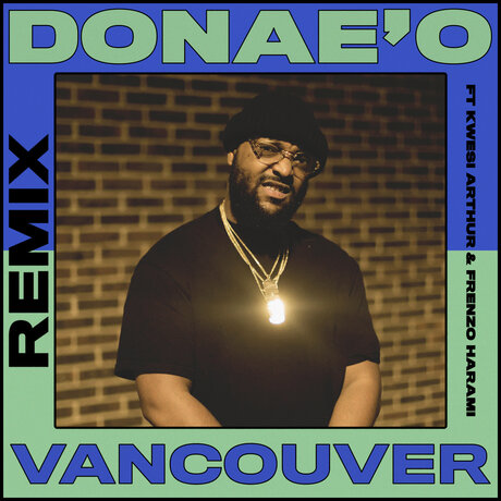 Donae’O – Vancouver (Remix) Ft. Frenzo, Kwesi Arthur