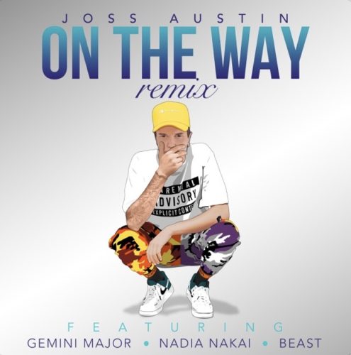 Joss Austin – On the Way (Remix) Ft. Gemini Major, Nadia Nakai, Beast