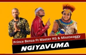 Prince Benza – Ngiyavuma Ft. Master KG, Miss Twaggy