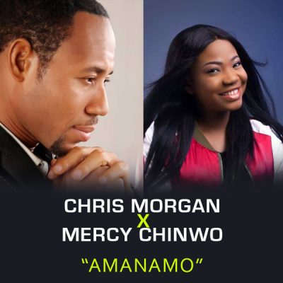 Chris Morgan Ft. Mercy Chinwo – Amanamo