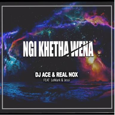 DJ Ace & Real Nox – Ngi Khetha Wena Ft. LeMark, Jessi