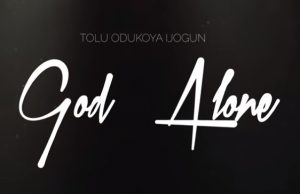 Tolu Odukoya Ijogun – God Alone