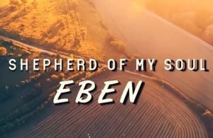 Eben – Shepherd of my Soul