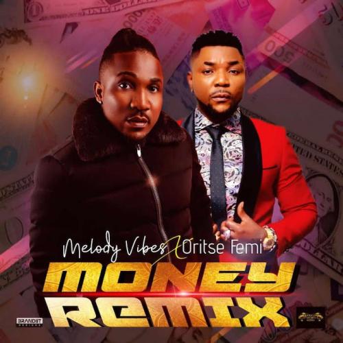 Melodyvibes Ft. Oritse Femi – Money (Remix)