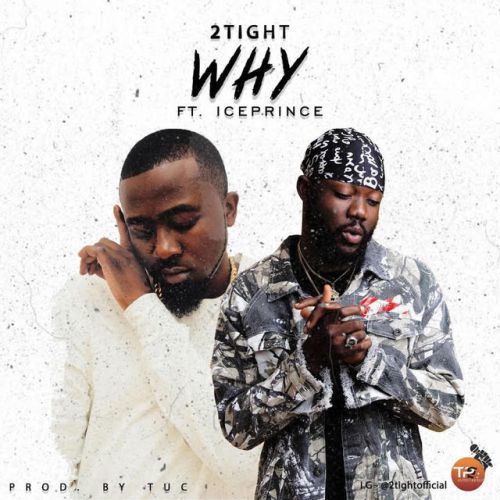 2tight ft. Ice Prince – Why