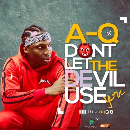 A-Q – Don’t Let The Devil Use You