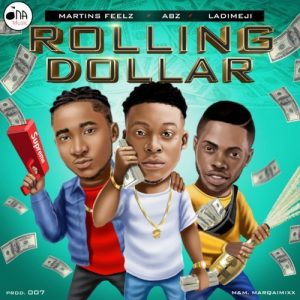 ABZ – Rolling Dollar ft. MartinsFeelz & Ladimeji