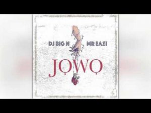 DJ Big N – Jowo ft. Mr Eazi