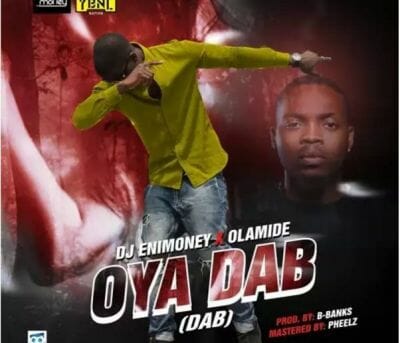 DJ Enimoney ft. Olamide – Oya Dab