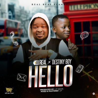 DJ Real Ft. Destiny Boy – Hello