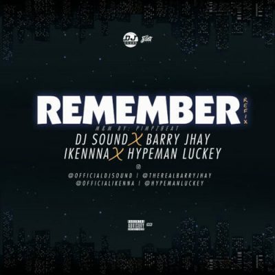 DJ Sound – Remember Ft. Barry Jhay, Ikenna & Hypeman Luckey