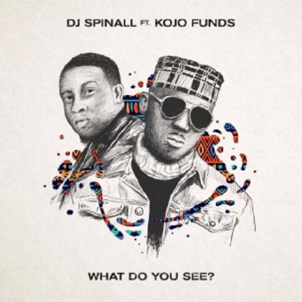 DJ Spinall – What Do You See? ft. Kojo Funds