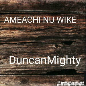 Duncan Mighty – Amaechi Nu Wike