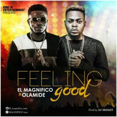 EL Magnifico ft. Olamide – Feeling Good