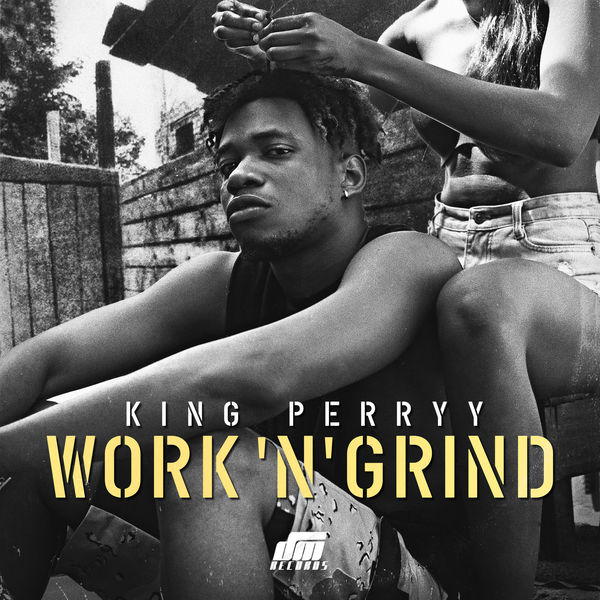 King Perryy – Work ‘N’ Grind