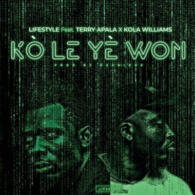 Lifestyle – Kole Ye Won ft. Terry Apala & Kola Williams