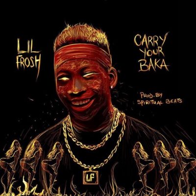 Lil Frosh – Carry Ur Baka