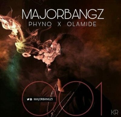 Major Bangz ft. Phyno & Olamide – 001