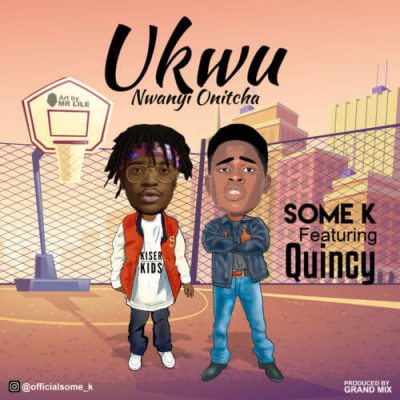 Some K – Ukwu Nwanyi Onitcha ft. Quincy