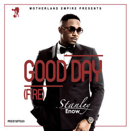 Stanley Enow – Good Day (Fire)