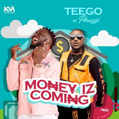 Teego ft. Peruzzi – Money Iz Coming