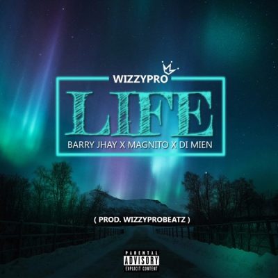 WizzyPro ft. Barry Jhay, Magnito & Di Mien – Life