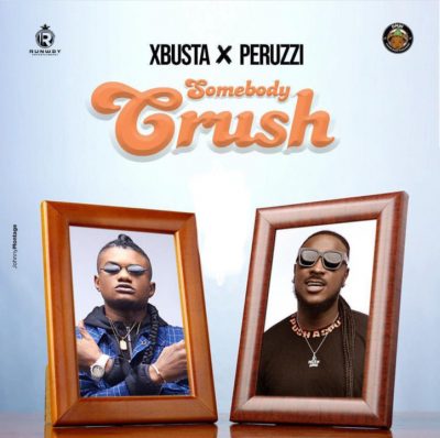 Xbusta ft. Peruzzi – Somebody Crush